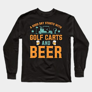 A Good Day Starts With Golf Carts And Beer Funny Golfing Long Sleeve T-Shirt
